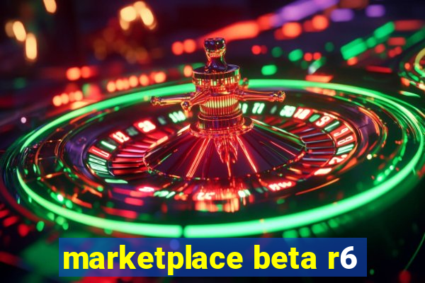 marketplace beta r6